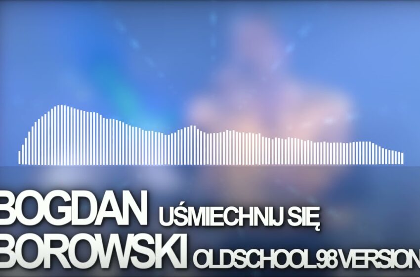  Bogdan Borowski – Uśmiechnij się [Oldschool 98 Dance Version]