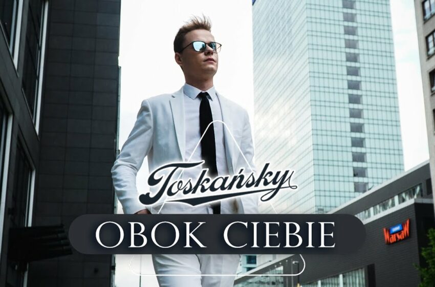  TOSKAŃSKY – Obok Ciebie (Official Video)