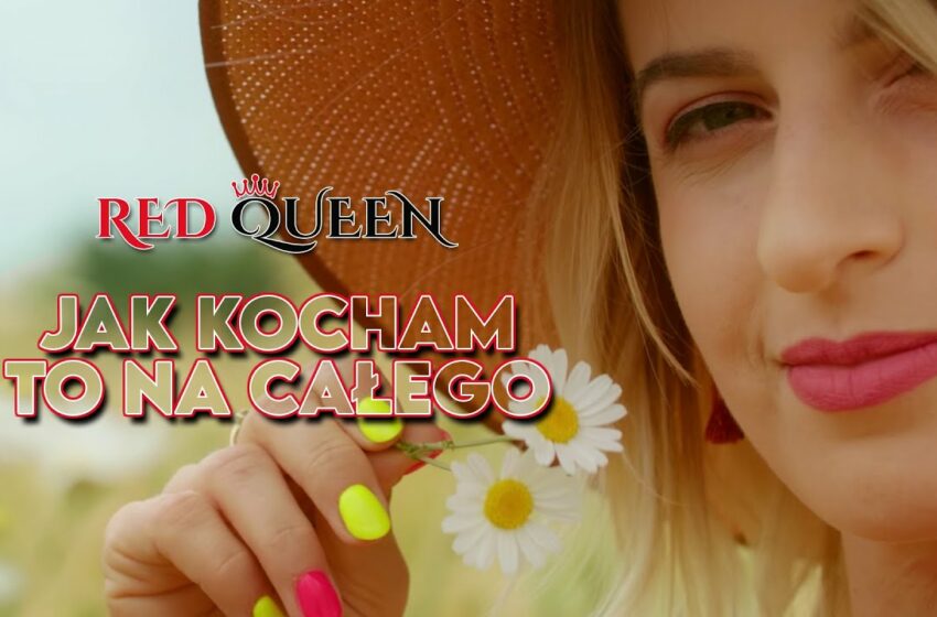  RED QUEEN – Jak kocham to na całego (Official Video)