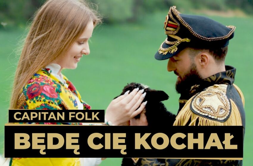  CAPITAN FOLK – Będę Cię Kochał (Official Video)